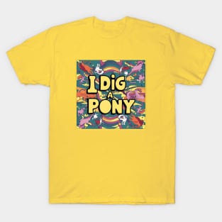 Dig a pony T-Shirt